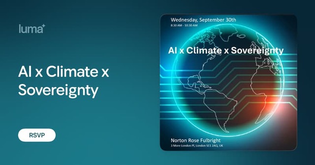 AI x Climate x Sovereignty — London, 30 September, co-hosted with Norton Rose Fulbright. Luma invitation